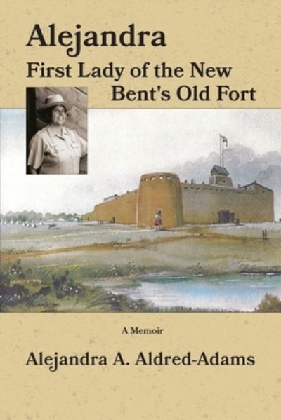 Cover for Alejandra A Aldred-Adams · Alejandra First Lady of the New Bent's Old Fort (Paperback Book) (2021)