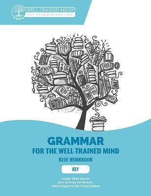Cover for Susan Wise Bauer · Key to Blue Workbook: A Complete Course for Young Writers, Aspiring Rhetoricians, and Anyone Else Who Needs to Understand How English Works - Grammar for the Well-Trained Mind (Paperback Book) (2020)