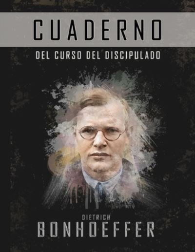 Cover for Dietrich Bonhoeffer · El curso de discipulado (Cuaderno de trabajo): La version completa del costo del discipulado (Paperback Bog) (2022)