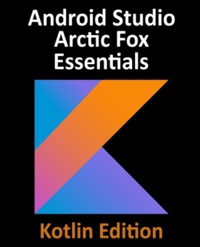 Cover for Neil Smyth · Android Studio Arctic Fox Essentials - Kotlin Edition (Paperback Book) (2021)