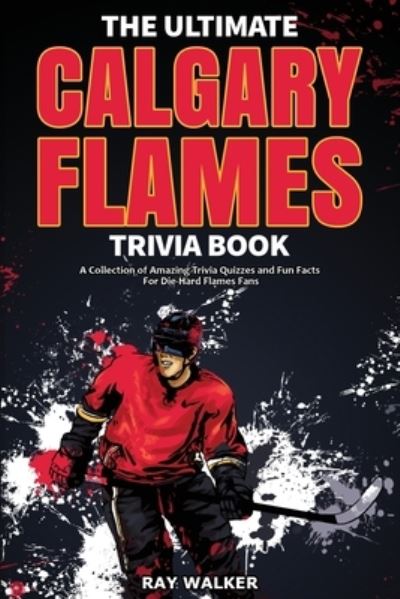 Cover for Ray Walker · The Ultimate Calgary Flames Trivia Book (Paperback Book) (2021)