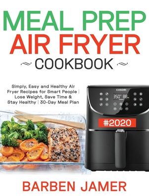 Cover for Barben Jamer · Meal Prep Air Fryer Cookbook #2020 (Hardcover Book) (2020)