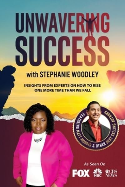 Unwavering Success with Stephanie Woodley - Stephanie Woodley - Books - Success Publishing, LLC - 9781955176330 - May 27, 2021