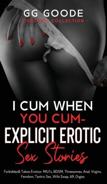 Cover for G G Goode · I Cum When You Cum - Explicit Erotic Sex Stories (Innbunden bok) (2021)