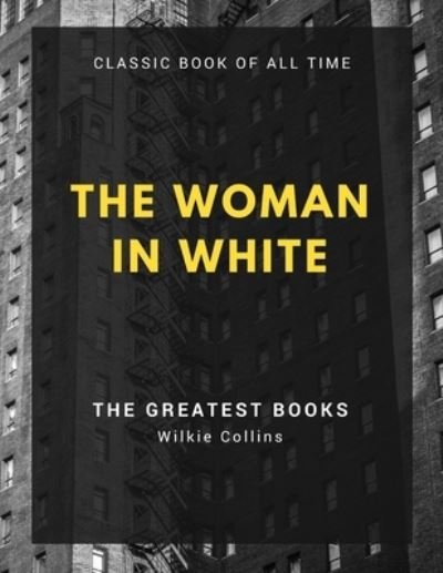 The Woman in White - Wilkie Collins - Bøker - Createspace Independent Publishing Platf - 9781973970330 - 27. juli 2017