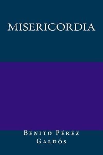Misericordia - Benito Perez Galdos - Books - Createspace Independent Publishing Platf - 9781975608330 - August 30, 2017