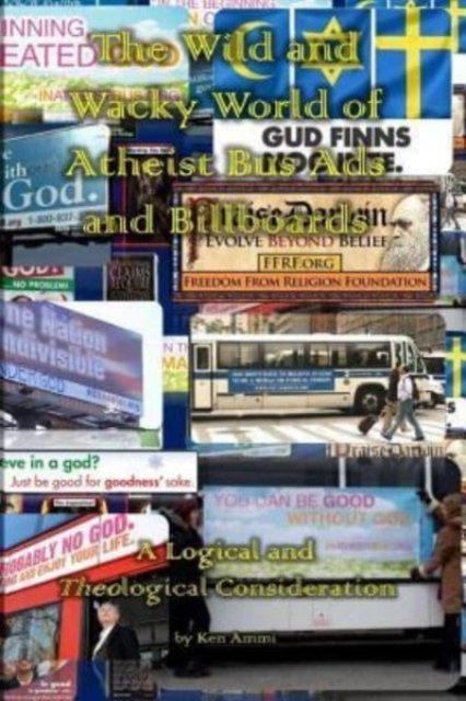 Cover for Ken Ammi · The Wild and Wacky World of Atheist Bus Ads and Billboards (Pocketbok) (2017)