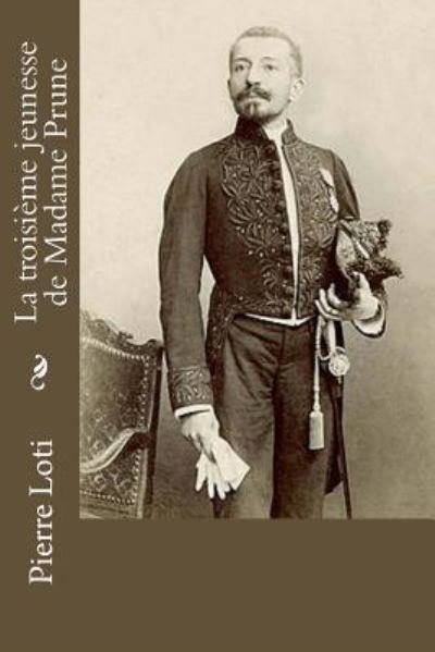 Cover for Pierre Loti · La troisieme jeunesse de Madame Prune (Paperback Book) (2017)