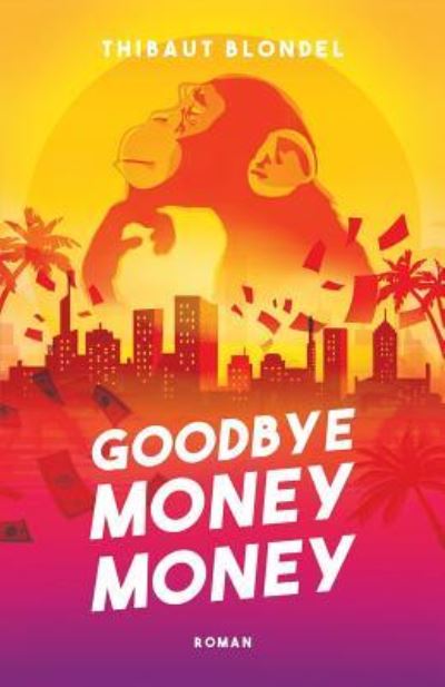 Cover for Thibaut Blondel · Goodbye Money Money (Paperback Book) (2018)