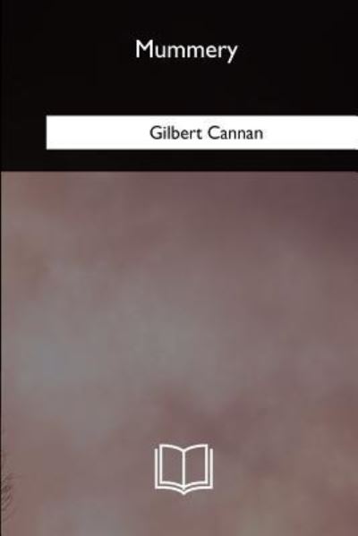 Mummery - Gilbert Cannan - Books - Createspace Independent Publishing Platf - 9781981171330 - September 11, 2018