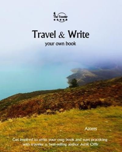 Travel & Write Your Own Book - Azores - Amit Offir - Livres - Createspace Independent Publishing Platf - 9781981395330 - 4 décembre 2017