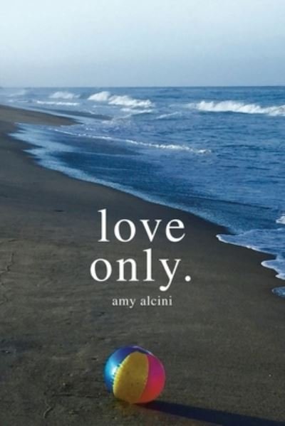 Cover for Amy Alcini · Love Only. (Pocketbok) (2021)