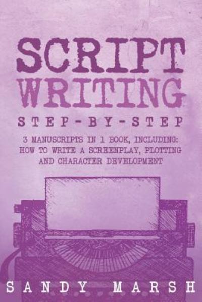 Script Writing - Sandy Marsh - Livros - Createspace Independent Publishing Platf - 9781986345330 - 9 de março de 2018