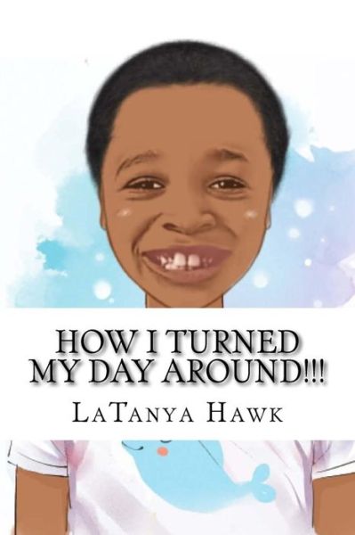 Cover for Latanya R Hawk · How I turned my day around!!! (Pocketbok) (2018)