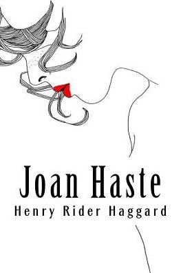 Joan Haste - Henry Rider Haggard - Livros - Createspace Independent Publishing Platf - 9781986600330 - 19 de março de 2018