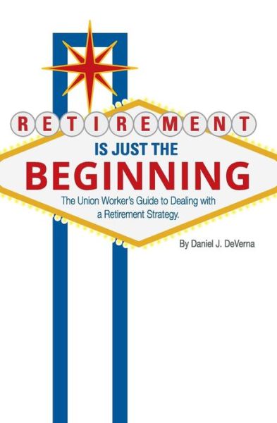 Retirement Is Just The Beginning - Daniel J. DeVerna - Books - Norsemen Books - 9781988172330 - June 24, 2018