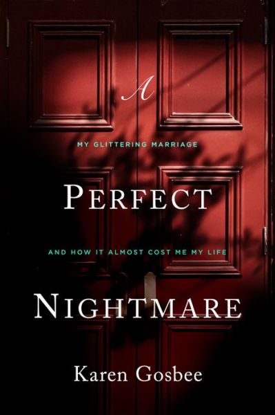 Cover for Karen Gosbee · Perfect Nightmare: My Glittering Marriage and How It Almost Cost Me My Life (Hardcover Book) (2020)