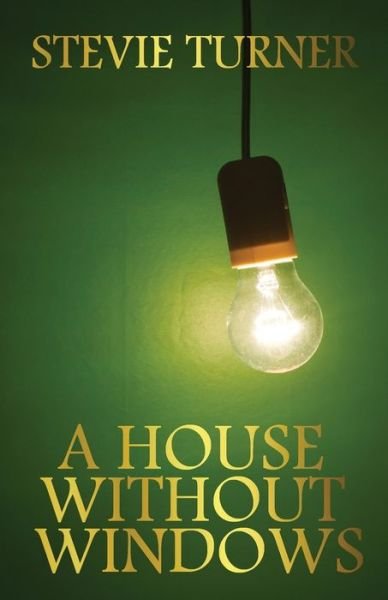 A House Without Windows - Stevie Turner - Böcker - Stevie Turner - 9781999330330 - 19 november 2018