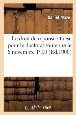 Cover for Maze · Le Droit de Reponse: These Pour Le Doctorat Soutenue Le 6 Novembre 1900 (Pocketbok) (2017)
