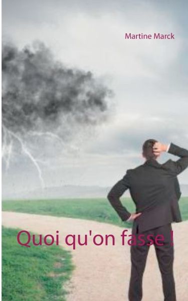Quoi qu'on fasse ! - Martine Marck - Books - Books on Demand - 9782322209330 - March 31, 2020