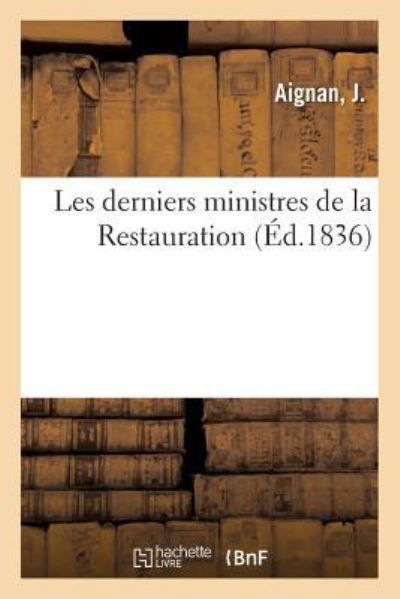 Cover for Aignan-j · Les derniers ministres de la Restauration (Paperback Book) (2018)