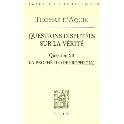 Cover for Thomas D'aquin · Questions Disputees Sur La Verite: Question Xii: La Prophetie (Bibliotheque Des Textes Philosophiques) (French Edition) (Paperback Book) [French edition] (2006)