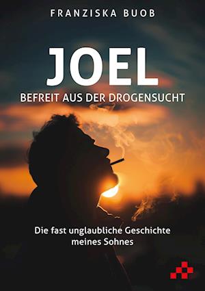 Joel – Befreit aus der Drogensucht - Franziska Buob - Books - Mosaicstones - 9783039650330 - July 1, 2024