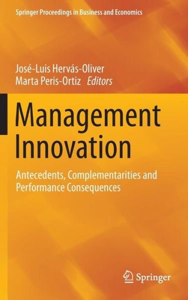 Jose-luis Hervas-oliver · Management Innovation: Antecedents, Complementarities and Performance Consequences - Springer Proceedings in Business and Economics (Hardcover Book) [2014 edition] (2014)