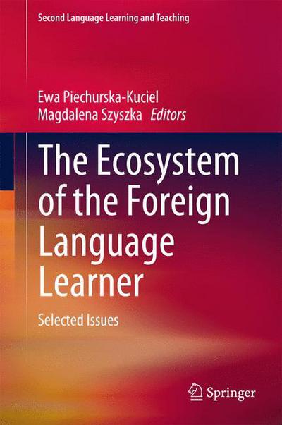 Cover for Ewa Piechurska-kuciel · The Ecosystem of the Foreign Language Learner: Selected Issues - Second Language Learning and Teaching (Hardcover Book) [2015 edition] (2015)