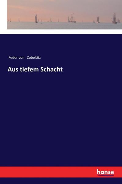 Cover for Fedor Von Zobeltitz · Aus tiefem Schacht (Paperback Book) (2018)