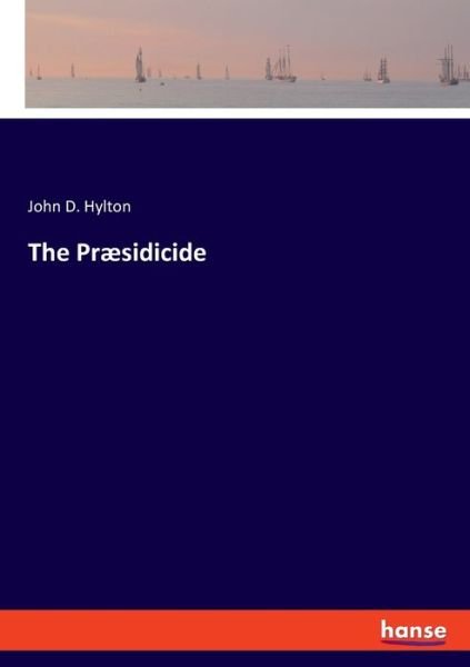 Cover for Hylton · The Præsidicide (Book) (2019)