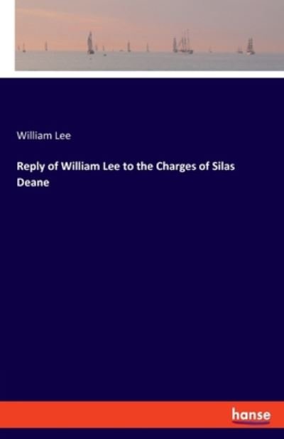 Cover for William Lee · Reply of William Lee to the Charges of Silas Deane (Taschenbuch) (2020)