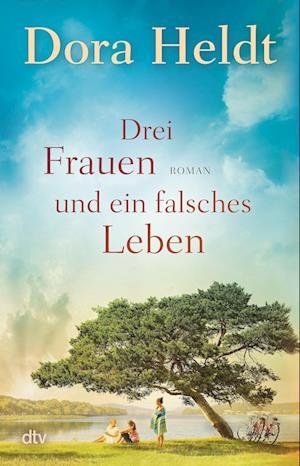 Drei Frauen und ein falsches Leben - Dora Heldt - Boeken - dtv Verlagsgesellschaft - 9783423262330 - 20 januari 2023