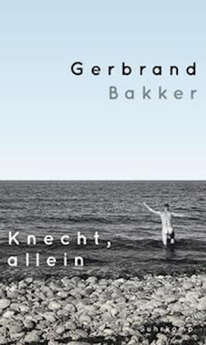 Knecht, allein - Gerbrand Bakker - Books - Suhrkamp Verlag AG - 9783518430330 - March 27, 2022