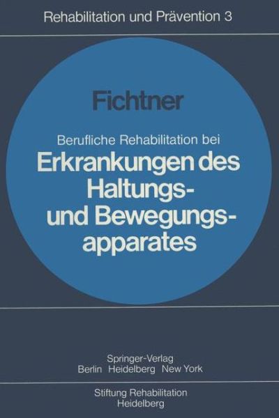 Cover for H. J. Fichtner · Berufliche Rehabilitation bei Erkrankungen des Haltungs- und Bewegungsapparates - Rehabilitation und Pravention (Paperback Book) [German edition] (1977)
