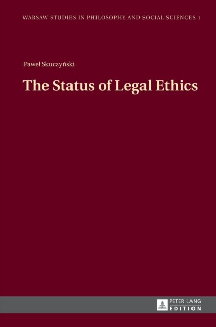 The Status of Legal Ethics - Warsaw Studies in Philosophy and Social Sciences - Pawel  Teodor Skuczynski - Books - Peter Lang AG - 9783631641330 - August 26, 2013