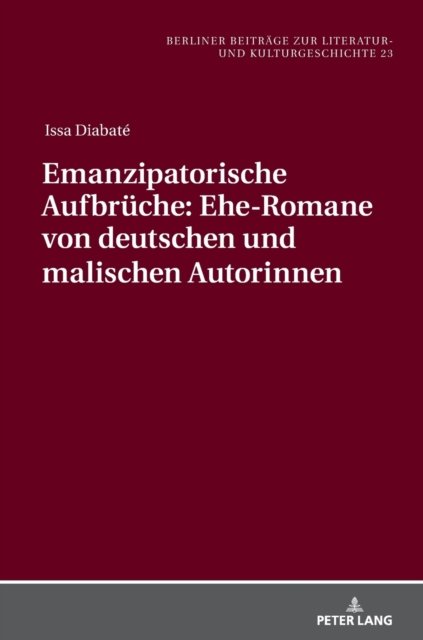 Cover for Issa Diabate · Emanzipatorische Aufbruche: Ehe-Romane von deutschen und malischen Autorinnen - Berliner Beitraege Zur Literatur- Und Kulturgeschichte (Hardcover Book) (2021)