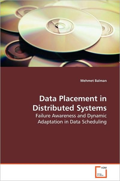 Cover for Mehmet Balman · Data Placement in Distributed Systems: Failure Awareness and Dynamic Adaptation in Data Scheduling (Paperback Book) (2009)