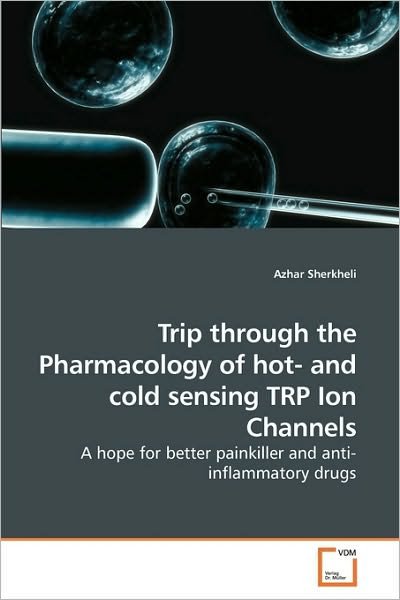 Cover for Azhar Sherkheli · Trip Through the Pharmacology of Hot- and Cold Sensing Trp Ion Channels: a Hope for Better Painkiller and Anti-inflammatory Drugs (Taschenbuch) (2010)