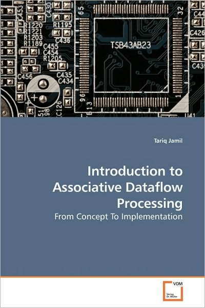 Cover for Tariq Jamil · Introduction to Associative Dataflow Processing: from Concept to Implementation (Paperback Book) (2010)