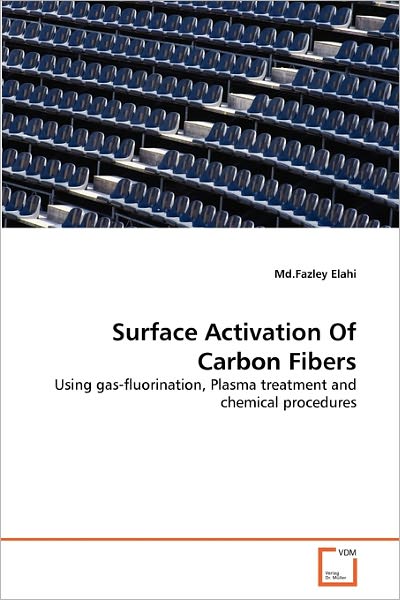 Cover for Md.fazley Elahi · Surface Activation of Carbon Fibers: Using Gas-fluorination, Plasma Treatment and Chemical Procedures (Paperback Book) (2011)