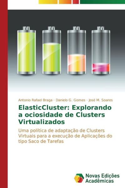 Cover for José M. Soares · Elasticcluster: Explorando a Ociosidade De Clusters Virtualizados: Uma Política De Adaptação De Clusters Virtuais Para a Execução De Aplicações Do Tipo Saco De Tarefas (Paperback Book) [Portuguese edition] (2014)