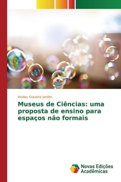 Cover for Siqueira Jardim Wallas · Museus De Ciencias: Uma Proposta De Ensino Para Espacos Nao Formais (Paperback Bog) (2015)