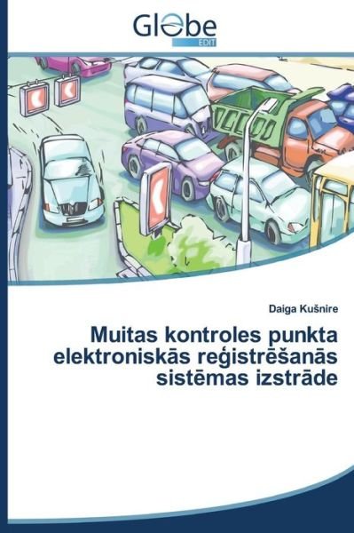 Cover for Ku Nire Daiga · Muitas Kontroles Punkta Elektronisk S Re Istr an S Sist Mas Izstr De (Paperback Book) [Latvian edition] (2014)