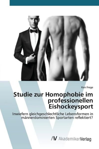 Cover for Frege Ken · Studie Zur Homophobie Im Professionellen Eishockeysport (Paperback Book) (2015)