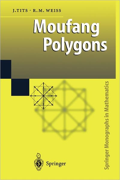 Cover for Jacques Tits · Moufang Polygons - Springer Monographs in Mathematics (Paperback Book) [Softcover Reprint of Hardcover 1st Ed. 2002 edition] (2010)