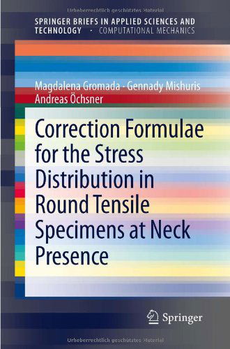 Cover for Magdalena Gromada · Correction Formulae for the Stress Distribution in Round Tensile Specimens at Neck Presence - SpringerBriefs in Computational Mechanics (Paperback Book) (2011)