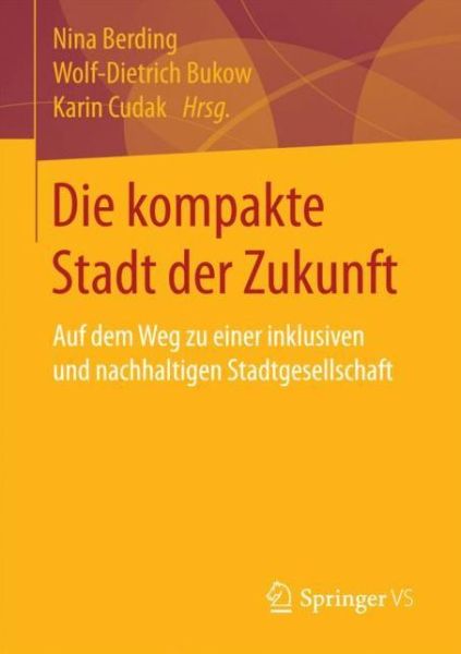 Cover for Die Kompakte Stadt Der Zukunft: Auf Dem Weg Zu Einer Inklusiven Und Nachhaltigen Stadtgesellschaft (Paperback Book) [1. Aufl. 2018 edition] (2017)