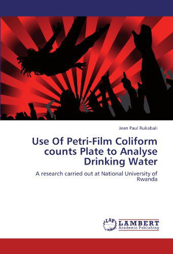 Cover for Jean Paul Rukabali · Use of Petri-film Coliform Counts Plate to Analyse Drinking Water: a Research Carried out at National University of Rwanda (Paperback Book) (2012)