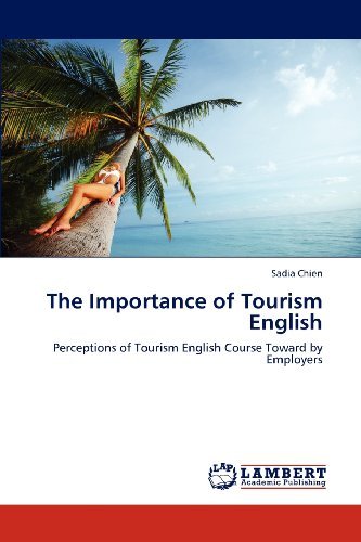 Sadia Chien · The Importance of Tourism English: Perceptions of Tourism English Course Toward by Employers (Paperback Book) (2012)